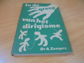 In de greep van het dirigisme - Zeegers, A