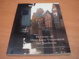 De Grote- of Onze Lieve Vrouwenkerk van Dordrecht - Jensma, Theunis Watzes