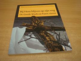 Bij hem blijven op zijn weg de goede week en pasen vieren