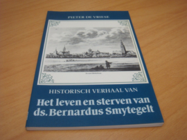 Historisch verhaal van het leven en het sterven van ds Barnardus Smytegelt