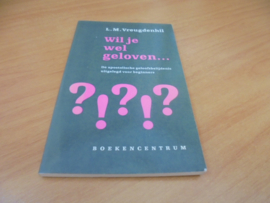 Wil je wel geloven...  - Vreugdenhil, L.M.