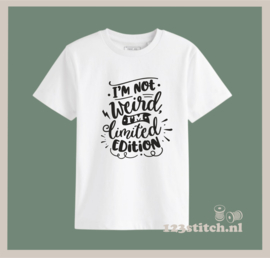 I'm not weird i'm limited edition