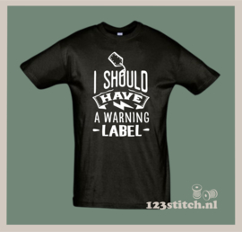 I should have a warning label