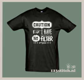 Caution i have no filter