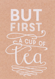 Ansichtkaart 'But first, a cup of tea'
