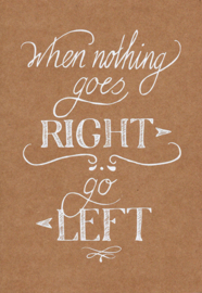 Ansichtkaart ‘When nothing goes rigth, go left’