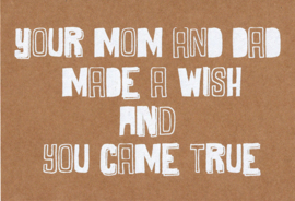 Ansichtkaart ‘Your mom and dad made a wish and you came true’