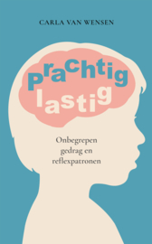 Prachtig lastig - Onbegrepen gedrag en reflexpatronen | Carla van Wensen