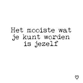 Het mooiste wat je kunt worden is jezelf