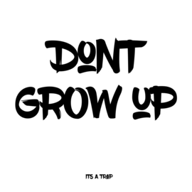 Don't grow up