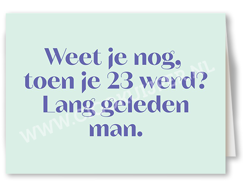 Weet je nog toen je 23 werd, lang geleden man.