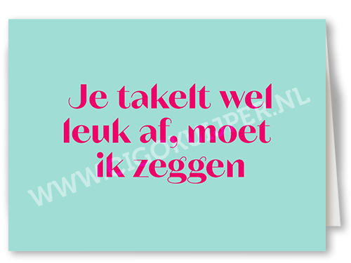 Je takelt wel leuk af, moet ik zeggen