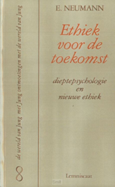 Ethiek voor de toekomst: dieptepsychologie en nieuwe ethiek - E. Neuman