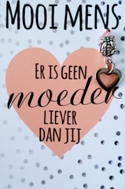 ER IS GEEN MOEDER LIEVER DAN JIJ