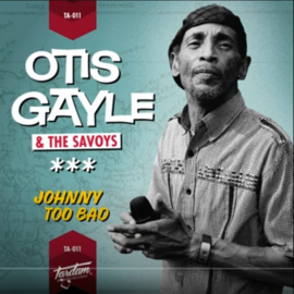 Otis Gayle & The Savoys - Johnny Too Bad 7"