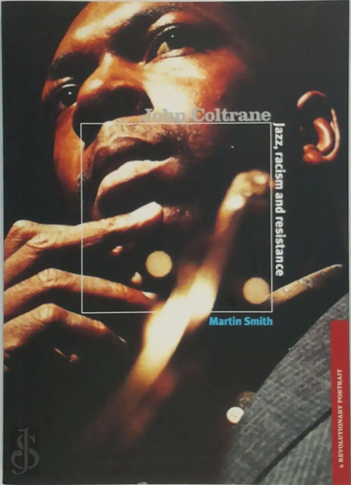 Martin Smith - John Coltrane: Jazz, Racism and Resistance BOOK