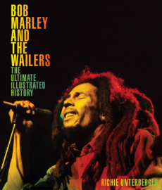 Richie Unterberger - Bob Marley and the Wailers: The Ultimate Illustrated History BOOK
