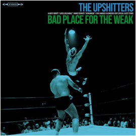 The Upshitters - Bad Place For The Weak LP