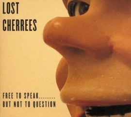 Lost Cherrees - Free To Speak... But Not To Question CD
