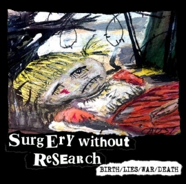 Surgery Without Research - Birth/Lies/War/Death CD