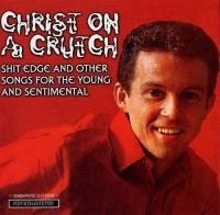 Christ On A Crutch - Shit Edge And Other Songs... CD