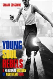 Stuart Cosgrove - Young Soul Rebels: A Personal History of Northern Soul BOOK