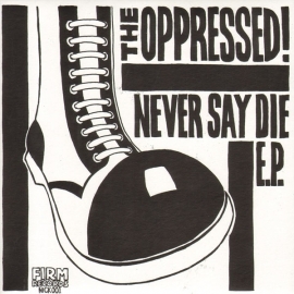 The Oppressed - Never Say Die EP