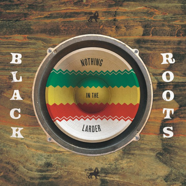 Black Roots - Nothing In The Larder LP