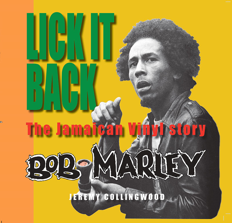 Jeremy Collingwood - Lick It Back: The Jamaican Vinyl Story of Bob Marley BOOK