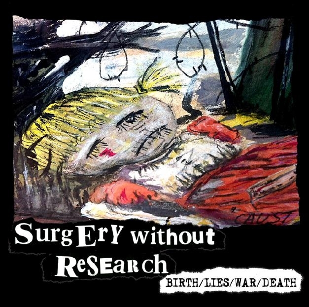 Surgery Without Research - Birth/Lies/War/Death CD
