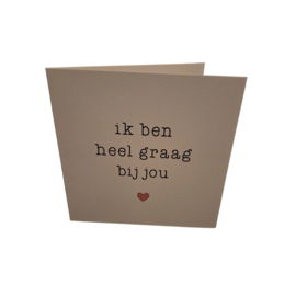 ik ben heel graag bij jou