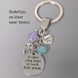Bedankt Juf Meester - IT TAKES A BIG HEART TO TEACH LITTLE MINDS - cadeau school leerkracht kinderdagverblijf