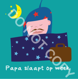 Papa slaapt op werk (act.)