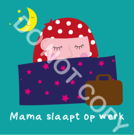 Mama slaapt op werk (act.)