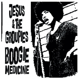 Jesus & The Groupies - Boogie Medicine (7")