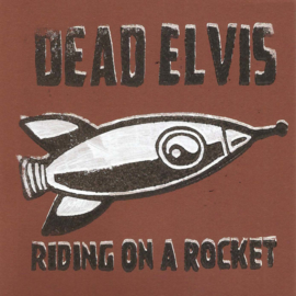 Dead Elvis - Riding on a rocket (lim. linocut serie split 7")