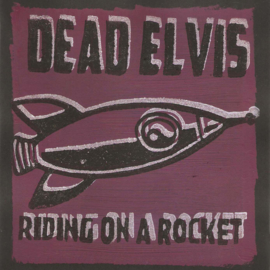 Dead Elvis - Riding on a rocket (lim. linocut serie split 7")