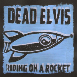 Dead Elvis - Riding on a rocket (lim. linocut serie split 7")