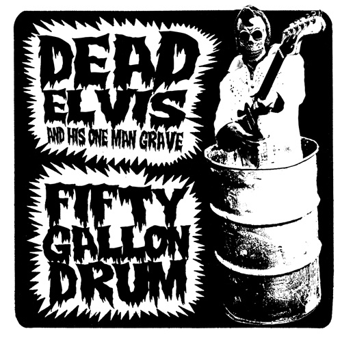 Dead Elvis - Fifty gallon drum (7")