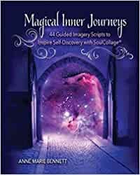 Magical Inner Journeys: 44 Guided Imagery Scripts to Inspire Self-Discovery with SoulCollage®