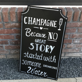 Te huur:  Bord "Champagne because no great story started with someone drinking water" ♥ Nr. 1