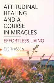 Els Thissen - Attitudinal Healing and a Course in Miracles – Effortless Living
