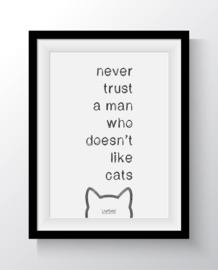 Never trust a man who doens't like cats