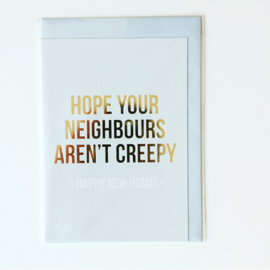 A6 | hope your neighbours aren't creepy