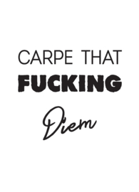 A6 | Carpe that fucking diem