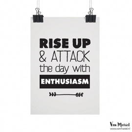 A4 | Rise up & attack the day with enthusiasm