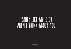 A6 | I smile like an idiot when i think about you