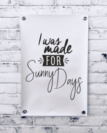 Tuinposter - I was made for sunny days