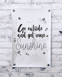 Tuinposter - Go outside and get some Sunshine