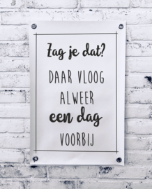 Tuinposter - Zag je dat daar vloog alweer een dag voorbij